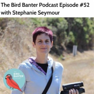 The Bird Banter Podcast Episode #52 with Stephanie Seymour