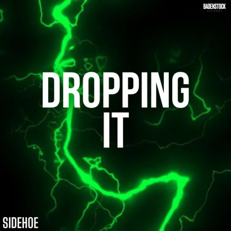 Dropping It ft. SIDEHOE | Boomplay Music