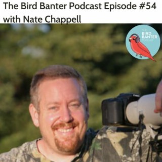 The Bird Banter Podcast Episode #54 with Nate Chappell
