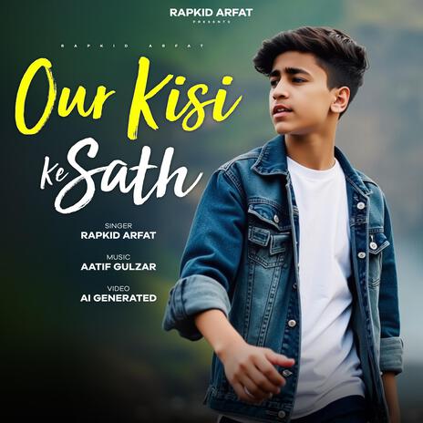 Our Kisi Ke Sath ft. Rapkid Arfat | Boomplay Music