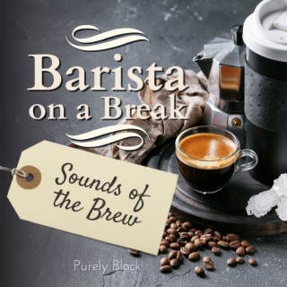 Barista on a Break - Sounds of the Brew