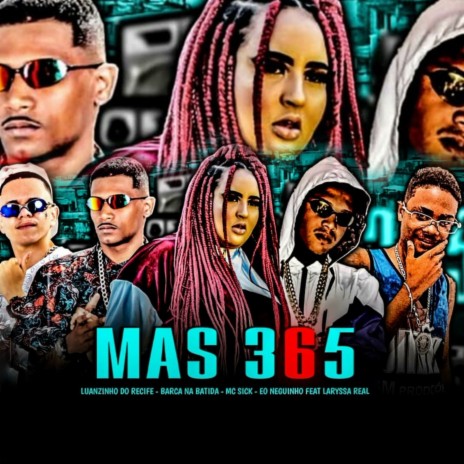 Mas 365 ft. Mc Sick, Luanzinho do Recife, Laryssa Real & eo neguinho | Boomplay Music