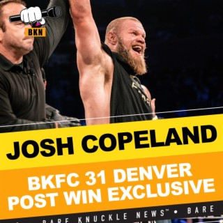 Heavy-Handed Power and Pure Strength Displayed by Josh Copeland at BKFC 31  | Bare Knuckle News™️