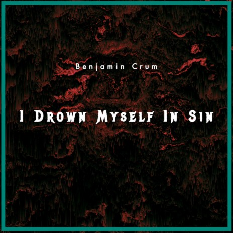 I Drown Myself In Sin | Boomplay Music