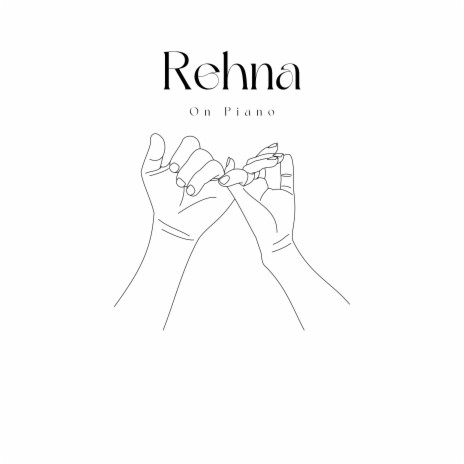 Rehna - On Piano (Piano Unplugged Version) | Boomplay Music