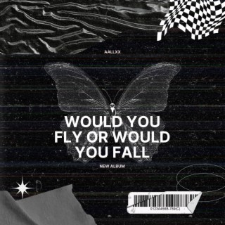 WOULD YOU FLY OR WOULD YOU FALL