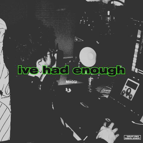 I'VE HAD ENOUGH | Boomplay Music