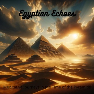 Egyptian Echoes: Meditative Journeys in the Time of the Pyramids