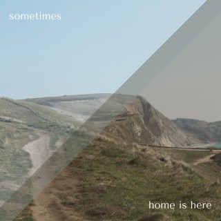 Home Is Here / Sometimes