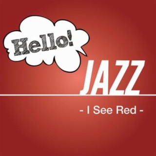 Hello! Jazz -I See Red-