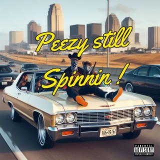 Peezy Still Spinnin'