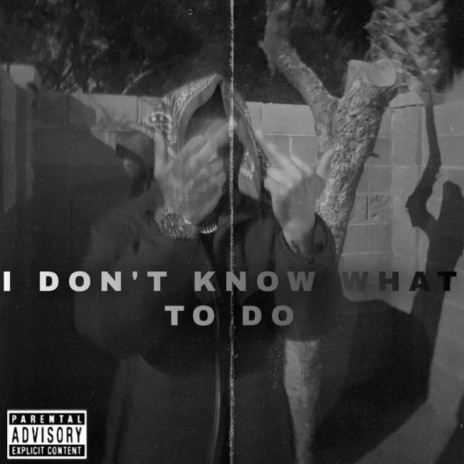 I Don't Know What to Do | Boomplay Music