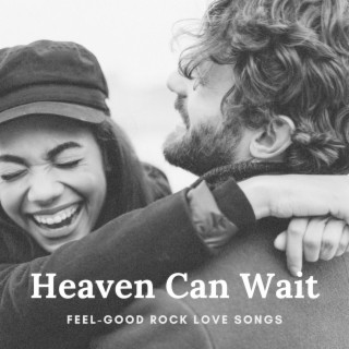 Heaven Can Wait (Feel-Good Rock Love Songs)