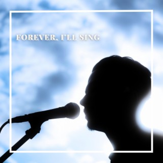 Forever, I'll Sing