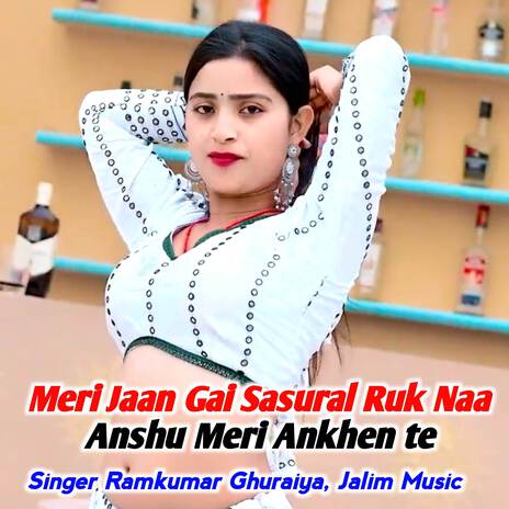 Meri Jaan Gai Sasural Ruk Naa Anshu Meri Ankhen te ft. Jalim Music | Boomplay Music