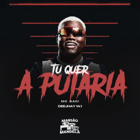 Tu Quer a Putaria ft. Deejhay W.I | Boomplay Music