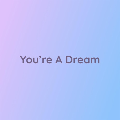 You're A Dream | Boomplay Music