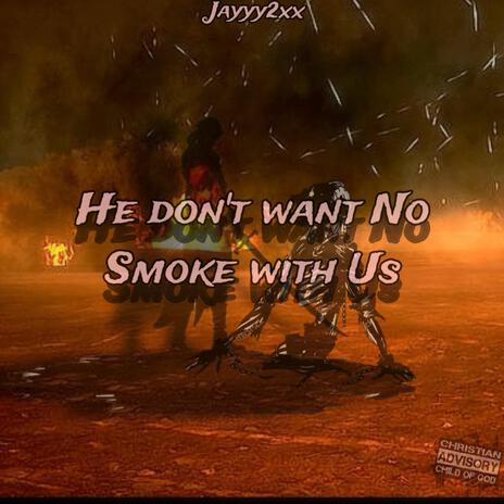 He Don't Want No Smoke | Boomplay Music