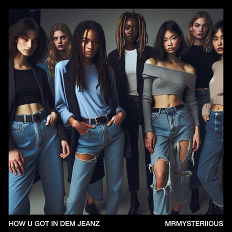 How u got in dem jeanz | Boomplay Music