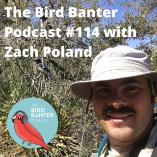 The Bird Banter Podcast #114 with Zach Poland