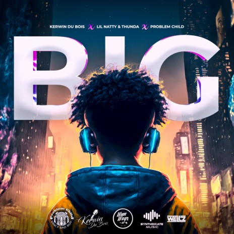 BIG ft. Kerwin Du Bois, Lil Natty & Thunda & Problem Child | Boomplay Music