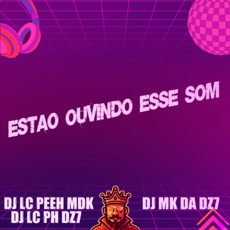 Estão Ouvindo Esse Som ft. DJ MK DA DZ7 & DJ Lc Peeh Mdk | Boomplay Music