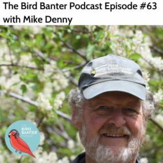 The Bird Banter Podcast Episode #63 with Mike Denny