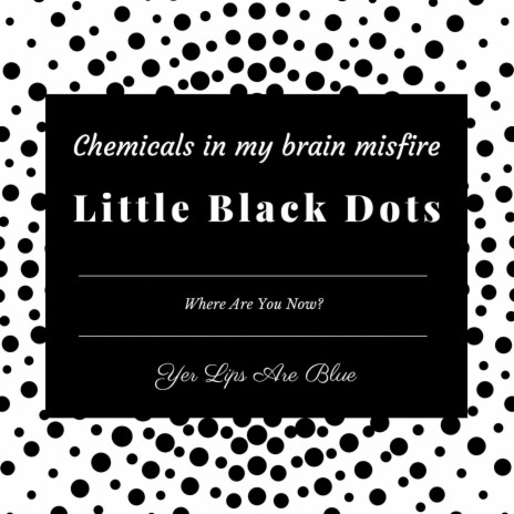 Little Black Dots (where are you now?)