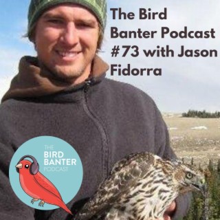 The Bird Banter Podcast ##73 with Jason Fidorra
