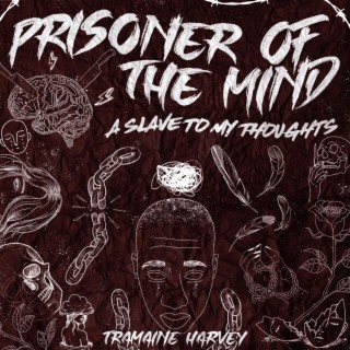 Prisoner of the Mind a Slave to My Thoughts