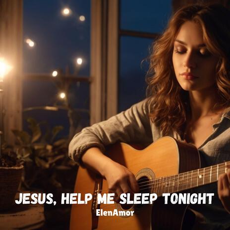 Jesus, Help Me Sleep Tonight | Boomplay Music