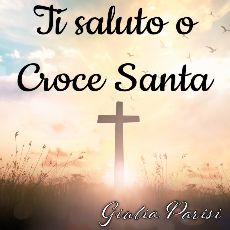 Ti saluto o Croce Santa | Boomplay Music