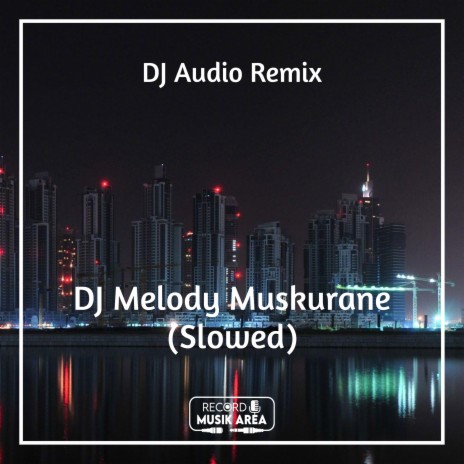 DJ Melody Muskurane (Slowed) ft. DJ Kapten Cantik, Adit Sparky, Dj TikTok Viral, TikTok FYP & Tik Tok Remixes | Boomplay Music