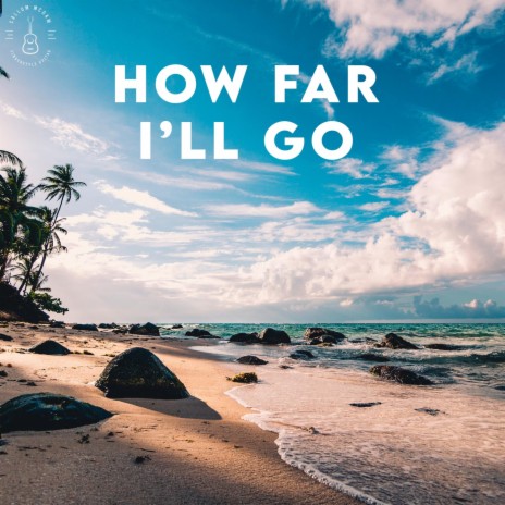 How Far I'll Go | Boomplay Music