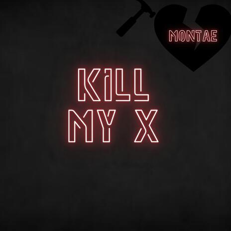 KILL MY X | Boomplay Music