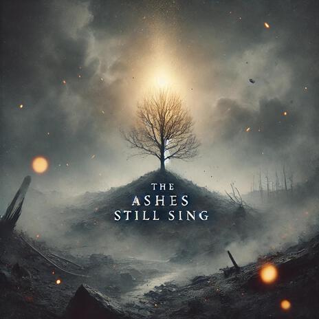 The Ashes Still Sing | Boomplay Music