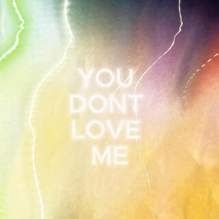 YOU DONT LOVE ME