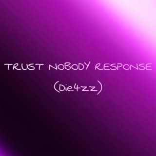 Trust Nobody Response (Die4zz)