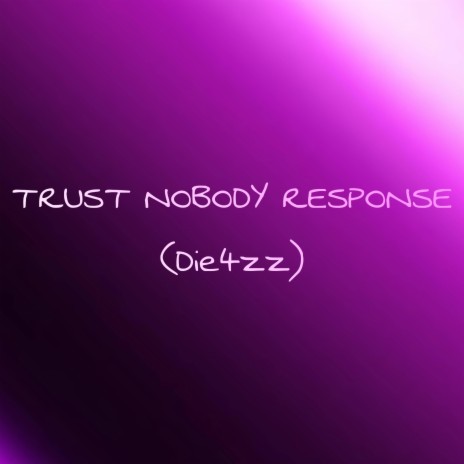 Trust Nobody Response (Die4zz) ft. lavish.buggout | Boomplay Music