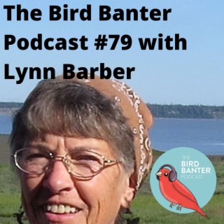 The Bird Banter Podcast #79 with Lynn Barber