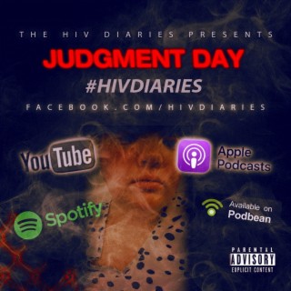 THE HIV DIARIES PODCAST - JUDGMENT DAY - [An HIV Diaries Special Presentation]