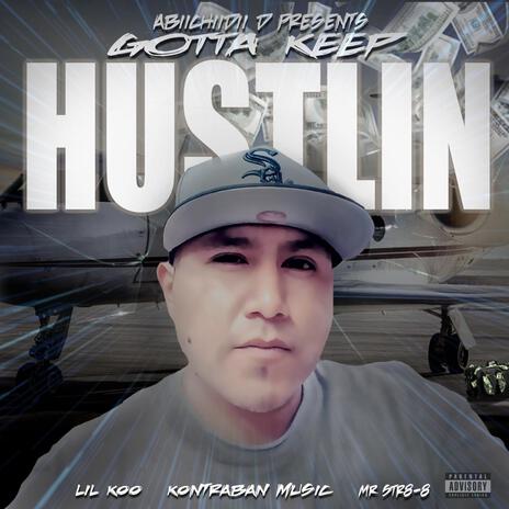 Gotta Keep Hustlin' ft. Lil Koo, Kontraban Music & Mr.Str8-8 | Boomplay Music