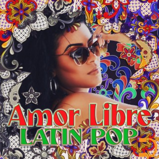 Amor Libre: Latin Pop