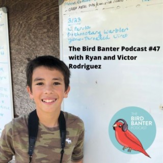 The Bird Banter Podcast Episode #47 with Ryan and Victor Rodriguez