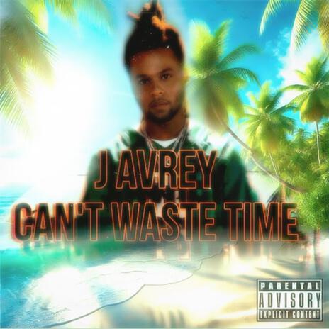 CAN'T WASTE TIME | Boomplay Music