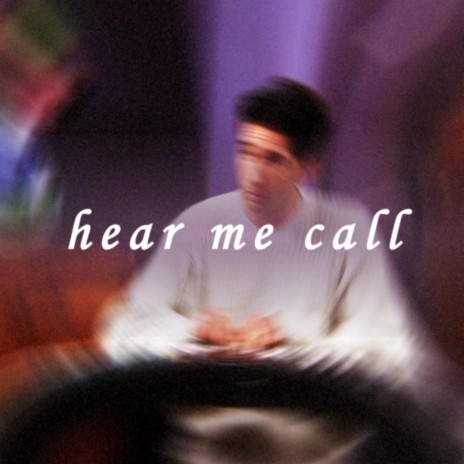 hear me call
