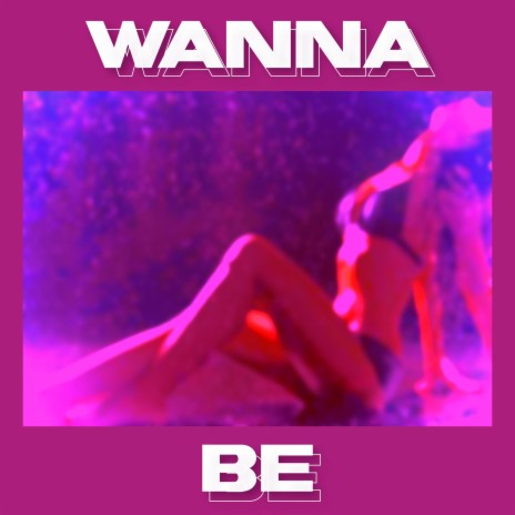 Wanna Be | Boomplay Music