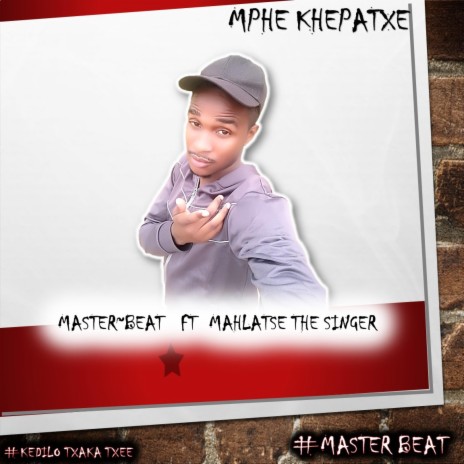 MPHE KHEPATXE ft. MAHLATSE DE SINGER | Boomplay Music
