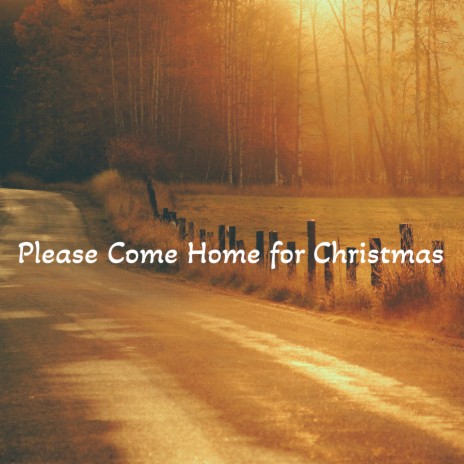 Please Come Home for Christmas | Boomplay Music