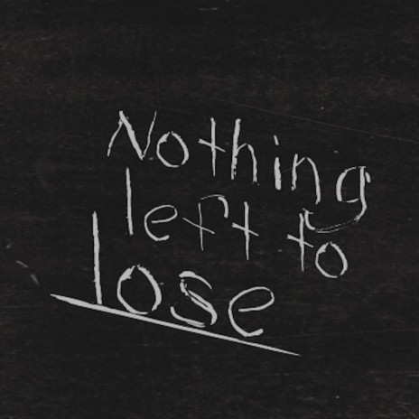 Nothing Left to Lose